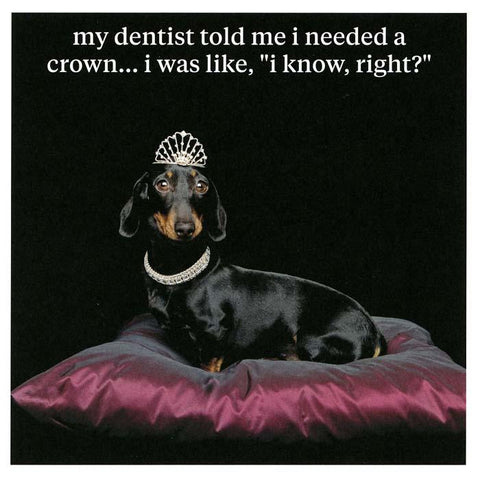 Funny CardsIconComedy Card CompanyDentist told me I needed a Crown