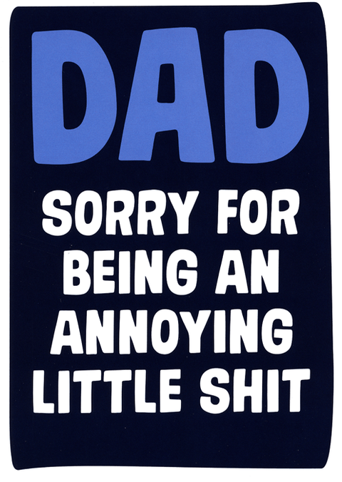 Funny Father's Day CardsDean MorrisComedy Card CompanyDad - Sorry for being annoying shit