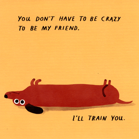 Funny CardsRosie Made a ThingComedy Card CompanyCrazy to be friend