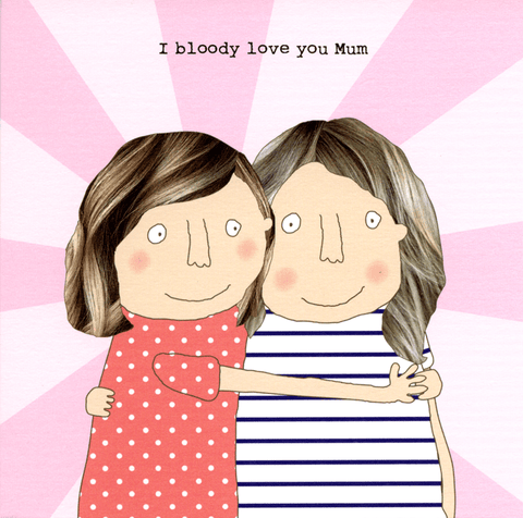 humorous greeting cardRosie Made a ThingComedy Card CompanyBloody love you Mum