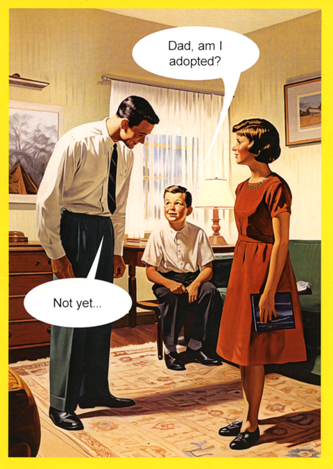 Dad am I adopted?