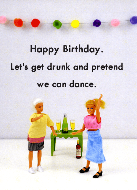 Birthday CardBold & BrightComedy Card CompanyGet drunk and pretend we can dance