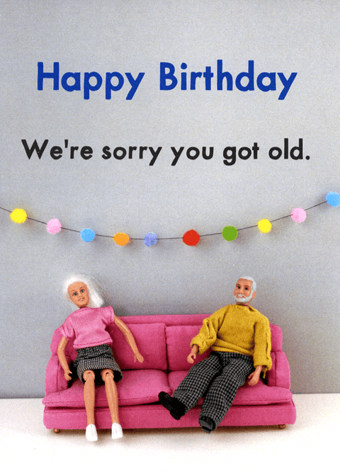 Birthday CardBold & BrightComedy Card CompanySorry you got old