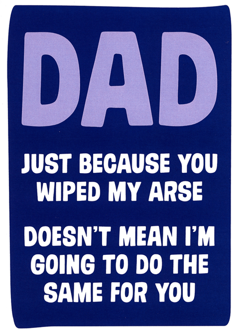 Funny Father's Day CardsDean MorrisComedy Card CompanyDad - just because you wiped my arse