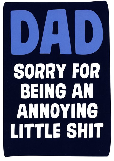Funny Father's Day CardsDean MorrisComedy Card CompanyDad - Sorry for being annoying shit