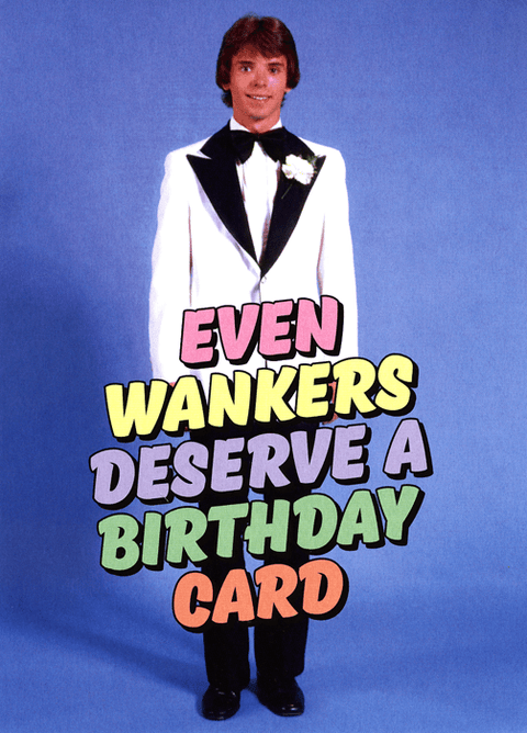 Rude Birthday CardsDean MorrisComedy Card CompanyEven wankers deserve a card